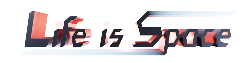 LIFE IS SPACE